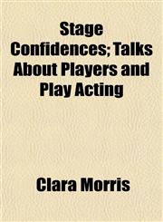 Stage Confidences; Talks About Players and Play Acting,1150381280,9781150381287