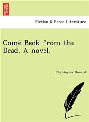 Come Back from the Dead. A novel.,1241077339,9781241077334