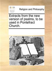 Extracts from the new version of psalms, to be used in Pontefract Church.,1170076572,9781170076576