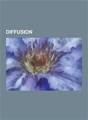 Diffusion Absorption of Water, Atmolysis, Atomic Diffusion, Bohm Diffusion, Boltzmann-Matano Analysis, Convection-Diffusion Equa,1155177495,9781155177496
