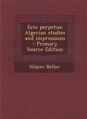 Esto Perpetua; Algerian Studies and Impressions - Primary Source Edition,1287894887,9781287894889