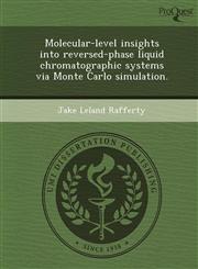 Molecular-level insights into reversed-phase liquid chromatographic systems via Monte Carlo simulation.,1244069698,9781244069695