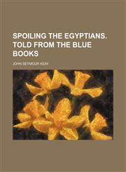 Spoiling the Egyptians. Told From the Blue Books,1151367621,9781151367624