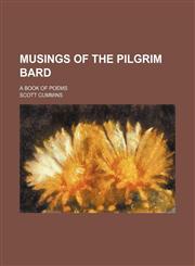 Musings of the Pilgrim bard; a book of poems,1130834174,9781130834178