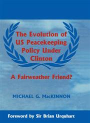 The Evolution of Us Peacekeeping Policy Under Clinton A Fairweather Friend?,0714649376,9780714649375