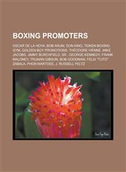 Boxing Promoters Oscar de La Hoya, Bob Arum, Don King, Teiken Boxing Gym, Golden Boy Promotions, Theodore Vienne, Mike Jacobs, Jimmy Bu,1156407311,9781156407318