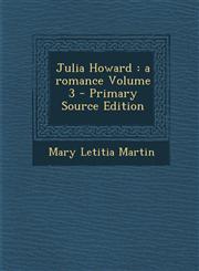 Julia Howard A Romance Volume 3 - Primary Source Edition,1293752614,9781293752616
