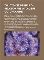 Thucydidis De Bello Peloponnesiaco libri octo Volume 7 ; De arte huius scriptoris historica exposuit eius vitas a veteribus grammaticis conscriptas addidit codicum rationem atque auctoritatem examinavit graeca ex iis emendavit scripturae diversitates omne,1130281280,9781130281286