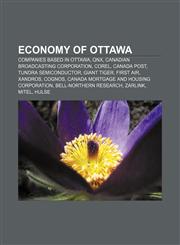 Economy of Ottawa Companies based in Ottawa, QNX, Canadian Broadcasting Corporation, Corel, Canada Post, Tundra Semiconductor, Giant Tiger,1158053967,9781158053964