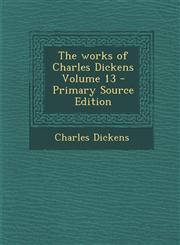 Works of Charles Dickens Volume 13,1287603149,9781287603146