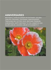 Anniversaries Birthdays, Charles Darwin bicentenary, Golden Jubilees, Regional centennial anniversaries, Trafalgar 200, Victory days,1156112001,9781156112007