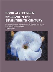 Book auctions in England in the seventeenth century; (1676-1700) with a chronological list of the book auctions of the period,1151081337,9781151081339