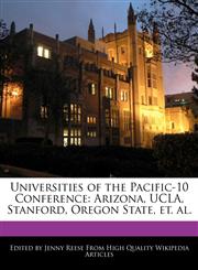 Universities of the Pacific-10 Conference Arizona, UCLA, Stanford, Oregon State, et. al.,1116421437,9781116421439