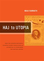 Haj to Utopia How the Ghadar Movement Charted Global Radicalism and Attempted to Overthrow the British Empire,0520269551,9780520269552
