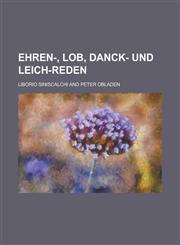 Ehren-, Lob, Danck- Und Leich-Reden,1234628376,9781234628376