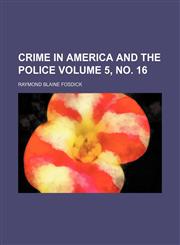Crime in America and the police Volume 5, no. 16,1154513513,9781154513516
