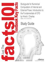 Studyguide for Numerical Computation of Internal and External Flows Introduction to the Fundamentals of Cfd by Hirsch, Charles, ISBN 9780750665940,1478409762,9781478409762