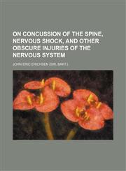 On concussion of the spine, nervous shock, and other obscure injuries of the nervous system,1150154438,9781150154430