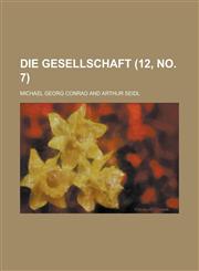 Die Gesellschaft (12, No. 7 ),1234877112,9781234877118