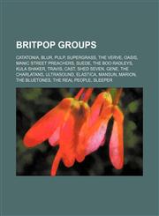 Britpop groups Catatonia, Blur, Pulp, Supergrass, The Verve, Oasis, Manic Street Preachers, Suede, The Boo Radleys, Kula Shaker, Travis, Cast,1234603756,9781234603755