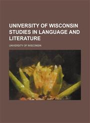 University of Wisconsin Studies in Language and Literature (Volume 14-15),1458990540,9781458990549
