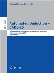 Automated Deduction - CADE-20 20th International Conference on Automated Deduction, Tallinn, Estonia, July 22-27, 2005, Proceedings,3540280057,9783540280057