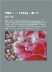 Wookieepedia - Deep Core Deep Core asteroids, Deep Core moons, Deep Core planets, Deep Core routes, Deep Core sectors, Deep Core stars, Deep Core systems, Deep Core Security Zone, Horizon, Emperor's Plague Storehouse, Tsoss Beacon,1234738287,9781234738280