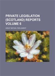 Private legislation (Scotland) reports Volume 6,1458899497,9781458899491