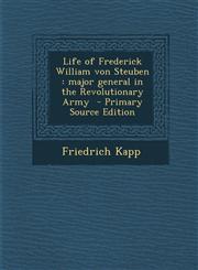 Life of Frederick William Von Steuben Major General in the Revolutionary Army,1289855072,9781289855079