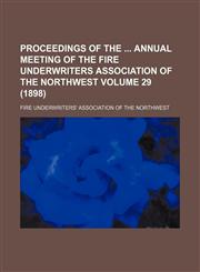 Proceedings of the  annual meeting of the Fire Underwriters Association of the Northwest Volume 29 (1898),1153887134,9781153887137