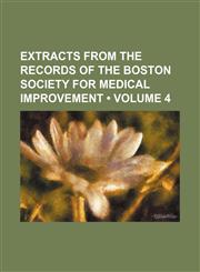 Extracts From the Records of the Boston Society for Medical Improvement (Volume 4),1154226514,9781154226515