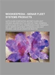 Wookieepedia - Sienar Fleet Systems products Aleph-class starfighter, Bayonet-class light cruiser, Builder shuttle, Century tank, Cerberus, Curich-class shuttle, Freebooter-class transport, GAT-12 Skipray Blastboat, Guardian-class light cruiser, I-a2b so,1234817969,9781234817961
