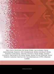 Articles On Pre-state History Of New York, including New Amsterdam, Samuel De Champlain, King George's War, Albany Congress, Tryon County, New York, Dukes County, Province Of New York, John Peter Zenger, New Haven Colony,124393090X,9781243930903