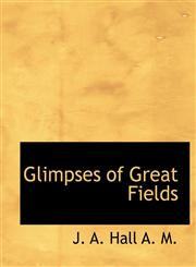 Glimpses of Great Fields,1115530178,9781115530170