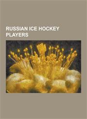 Russian Ice Hockey Players Olympic Ice Hockey Players of Russia, Pavel Bure, Alexander Ovechkin, Sergei Fedorov, Evgeni Malkin, Ilya Kovalchuk, a,1230846727,9781230846729