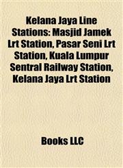 Kelana Jaya Line Stations Masjid Jamek Lrt Station, Pasar Seni Lrt Station, Kuala Lumpur Sentral Railway Station, Kelana Jaya Lrt Station,115553610X,9781155536101