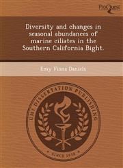Diversity and changes in seasonal abundances of marine ciliates in the Southern California Bight.,1248974069,9781248974063