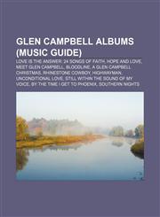 Glen Campbell albums (Music Guide) Love Is the Answer: 24 Songs of Faith, Hope and Love, Meet Glen Campbell, Bloodline,1155204603,9781155204604