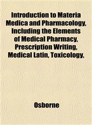 Introduction to Materia Medica and Pharmacology, Including the Elements of Medical Pharmacy, Prescription Writing, Medical Latin, Toxicology,,1152341529,9781152341524