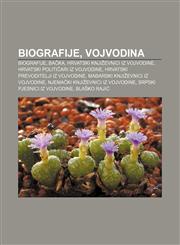 Biografije, Vojvodina Biografije, Bačka, Hrvatski književnici iz Vojvodine, Hrvatski političari iz Vojvodine,1233023535,9781233023530