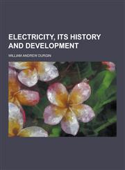 Electricity, Its History and Development,1230428135,9781230428130