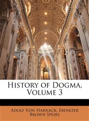 History of Dogma, Volume 3,1144224926,9781144224927