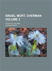 Israel Mort, Overman; A Story of the Mine Volume 2,1234248913,9781234248918