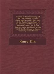 Journal of the Proceedings of the Late Embassy to China Comprising a Correct Narrative of the Public Transactions of the Embassy Of the Voyage to and,1289459312,9781289459314