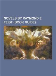 Novels by Raymond E. Feist (Book Guide) At the Gates of Darkness, a Darkness at Sethanon, a Kingdom Besieged, Daughter of the Empire, Exile's Return,,1230485066,9781230485065