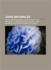 John Brownlee John Edward Brownlee, Premiership of John Brownlee, John Brownlee sex scandal, John Brownlee as Attorney-General of Alberta,1155672275,9781155672274