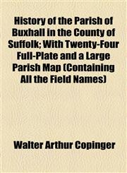 History of the Parish of Buxhall in the County of Suffolk; With Twenty-Four Full-Plate and a Large Parish Map (Containing All the Field Names),1154961060,9781154961065