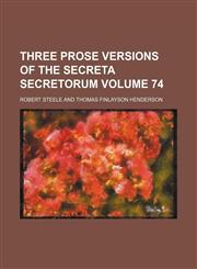 Three prose versions of the Secreta secretorum Volume 74,1152068067,9781152068063
