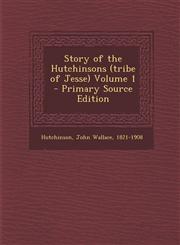 Story of the Hutchinsons (Tribe of Jesse) Volume 1 - Primary Source Edition,1293857904,9781293857908