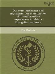 Quantum mechanics and mysticism An investigation of transformative experiences in Matrix Energetics seminars.,124381957X,9781243819574